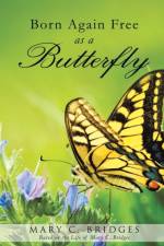 Born Again Free as a Butterfly af Mary C Bridges