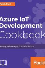 Azure IoT Development Cookbook af Yatish Patil