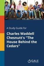 Study Guide for Charles Waddell Chesnutt's the House Behind the Cedars af Cengage Learning Gale