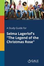 Study Guide for Selma Lagerlof's the Legend of the Christmas Rose af Cengage Learning Gale