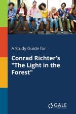 Study Guide for Conrad Richter's the Light in the Forest af Cengage Learning Gale