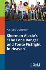 Study Guide for Sherman Alexie's The Lone Ranger and Tonto Fistfight in Heaven af Cengage Learning Gale