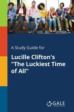 Study Guide for Lucille Clifton's the Luckiest Time of All af Cengage Learning Gale