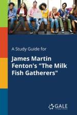 Study Guide for James Martin Fenton's the Milk Fish Gatherers af Cengage Learning Gale