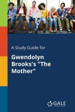 Study Guide for Gwendolyn Brooks's the Mother af Cengage Learning Gale