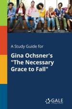 Study Guide for Gina Ochsner's the Necessary Grace to Fall af Cengage Learning Gale