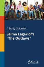 Study Guide for Selma Lagerlof's the Outlaws af Cengage Learning Gale