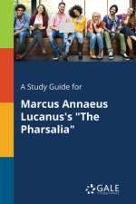 Study Guide for Marcus Annaeus Lucanus's the Pharsalia af Cengage Learning Gale