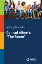 Study Guide for Conrad Aiken's the Room af Cengage Learning Gale
