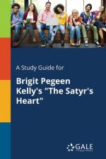 Study Guide for Brigit Pegeen Kelly's the Satyr's Heart af Cengage Learning Gale
