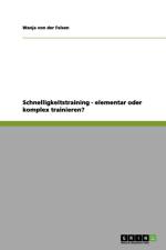 Schnelligkeitstraining - elementar oder komplex trainieren? af Wanja Von Der Felsen