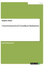 Unterrichtsentwurf Grundkurs Badminton af Stephan Hintze