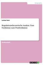 Regulationstheoretische Ansatze. Vom Fordismus zum Postfordismus af Larissa Smir