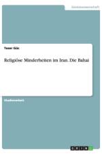 Religioese Minderheiten im Iran. Die Bahai af Tezer Güc