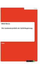 Die Auslanderpolitik der Kohl-Regierung af Mishel Marcus