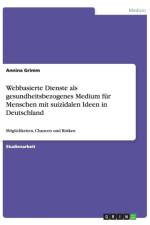 Webbasierte Dienste als gesundheitsbezogenes Medium fur Menschen mit suizidalen Ideen in Deutschland af Annina Grimm