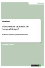 Wunschkinder. Ein Schritt zur Unmenschlichkeit? af Joana Jung