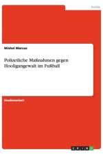 Polizeiliche Massnahmen gegen Hooligangewalt im Fussball af Mishel Marcus