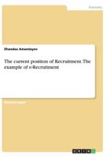 current position of Recruitment. The example of e-Recruitment af Zhandos Amantayev