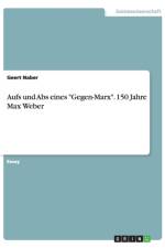 Aufs und Abs eines Gegen-Marx. 150 Jahre Max Weber af Geert Naber