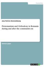 Protestantism and Orthodoxy in Romania during and after the communist era af Jana Patricia Hemmelskamp