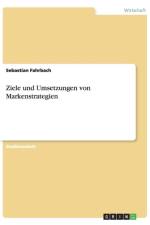Ziele und Umsetzungen von Markenstrategien af Sebastian Fahrbach