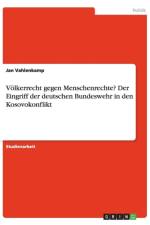 Voelkerrecht gegen Menschenrechte? Der Eingriff der deutschen Bundeswehr in den Kosovokonflikt af Jan Vahlenkamp
