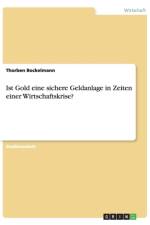 Ist Gold eine sichere Geldanlage in Zeiten einer Wirtschaftskrise? af Thorben Bockelmann
