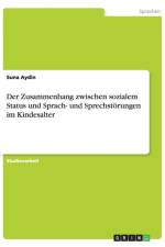 Der Zusammenhang zwischen sozialem Status und Sprach- und Sprechstoerungen im Kindesalter af Suna Aydin