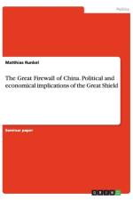 The Great Firewall of China. Political and economical implications of the Great Shield af Matthias Runkel