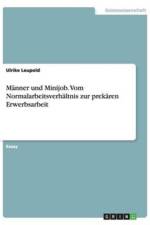 Manner und Minijob. Vom Normalarbeitsverhaltnis zur prekaren Erwerbsarbeit af Ulrike Leupold