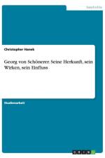Georg von Schoenerer. Seine Herkunft, sein Wirken, sein Einfluss af Christopher Hanek