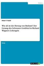 Wie alt ist der Herzog von Brabant? Der Gesang des Schwanes Gottfried in Richard Wagners Lohengrin af Peter P Pachl