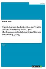 Franz Schubert, das Lustschloss des Teufels und die Neufassung dieser Oper. UEberlegungen anlasslich der Erstauffuhrung in Wurzburg (1913) af Peter P Pachl