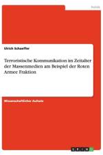 Terroristische Kommunikation im Zeitalter der Massenmedien am Beispiel der Roten Armee Fraktion af Ulrich Schaeffer