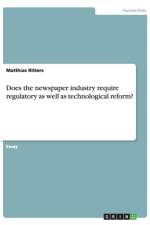 Does the newspaper industry require regulatory as well as technological reform? af Matthias Ritters