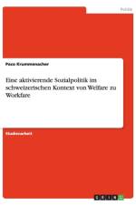 Eine aktivierende Sozialpolitik im schweizerischen Kontext von Welfare zu Workfare af Paco Krummenacher