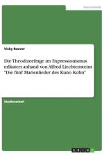 Die Theodizeefrage im Expressionismus erlautert anhand von Alfred Liechtensteins Die funf Marienlieder des Kuno Kohn af Vicky Boever