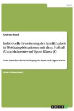 Individuelle Erweiterung der Spielfahigkeit in Wettkampfsituationen mit dem Fussball (Unterrichtsentwurf Sport Klasse 8) af Andreas Bonss