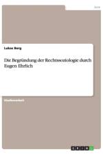 Die Begrundung der Rechtssoziologie durch Eugen Ehrlich af Lukas Berg