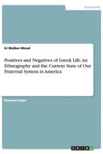 Positives and Negatives of Greek Life. An Ethnography and the Current State of Our Fraternal System in America af Ej Wolber-Wood
