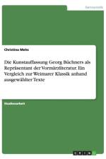 Kunstauffassung Georg Buchners als Reprasentant der Vormarzliteratur. Ein Vergleich zur Weimarer Klassik anhand ausgewahlter Texte af Christina Mehs