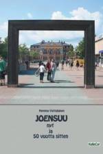 Joensuu nyt ja 50 vuotta sitten