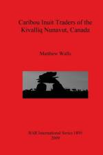 Caribou Inuit Traders of the Kivalliq Nunavut Canada af Matthew Walls