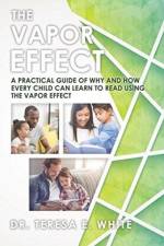 The Vapor Effect A Practical Guide of Why and How Every Child Can Learn to Read Using the Vapor Effect af Dr Teresa E White