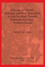 Dressing for Dinner: Butchery and Bone Deposition at Late Neolithic Toumba Kremastis-Koiladas Northern Greece af Vasiliki Tzevelekidi