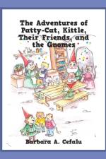 Adventures of Patty-Cat, Kittle, Their Friends, and the Gnomes af Barbara A Cefalu