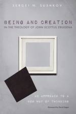 Being and Creation in the Theology of John Scottus Eriugena af Sergei N Sushkov