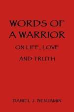 Words of a Warrior on Life, Love and Truth af Daniel J Benjamin