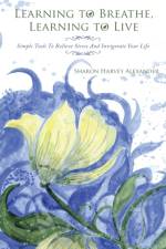 Learning To Breathe, Learning To Live af Sharon Harvey Alexander